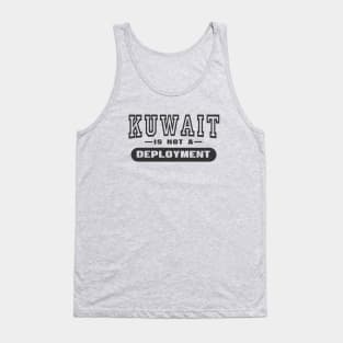 Kuwait Is Not A Deployment - Funny Military Tank Top